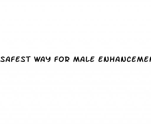 safest way for male enhancement