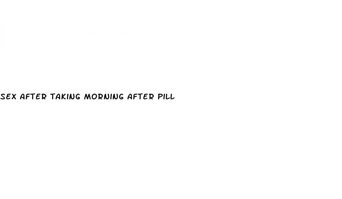 sex after taking morning after pill