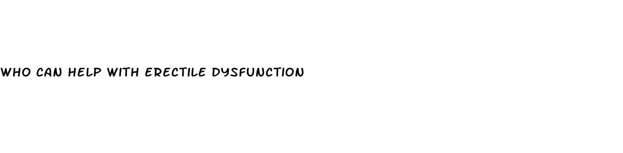 who can help with erectile dysfunction