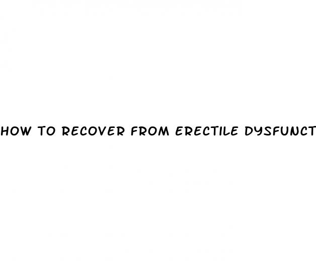 how to recover from erectile dysfunction