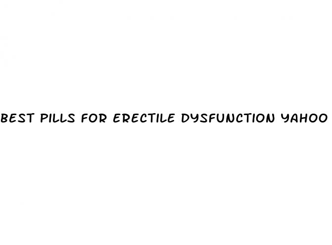 best pills for erectile dysfunction yahoo