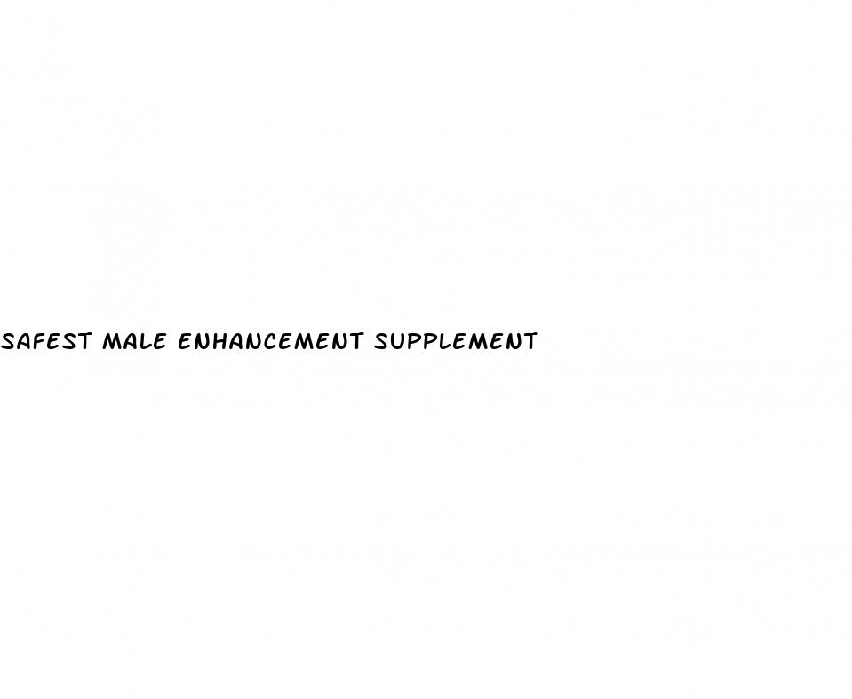 safest male enhancement supplement