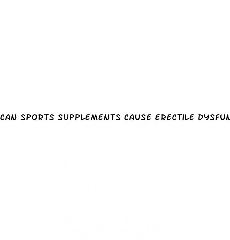 can sports supplements cause erectile dysfunction