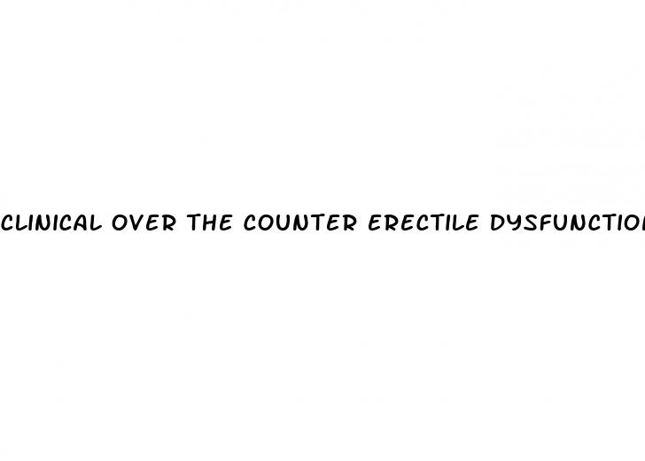 clinical over the counter erectile dysfunction