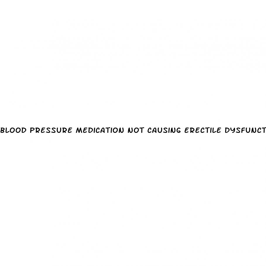 blood pressure medication not causing erectile dysfunction