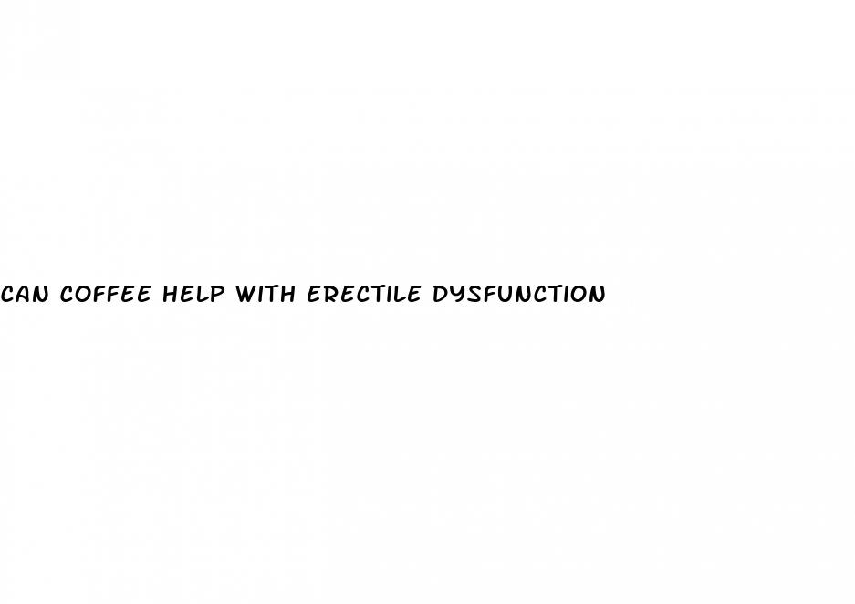 can coffee help with erectile dysfunction