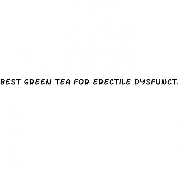 best green tea for erectile dysfunction