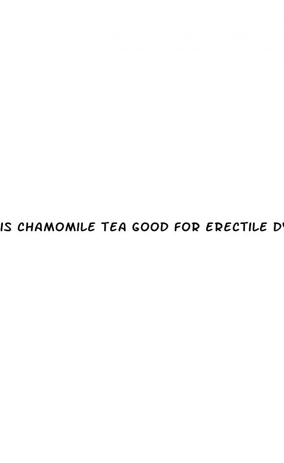 is chamomile tea good for erectile dysfunction