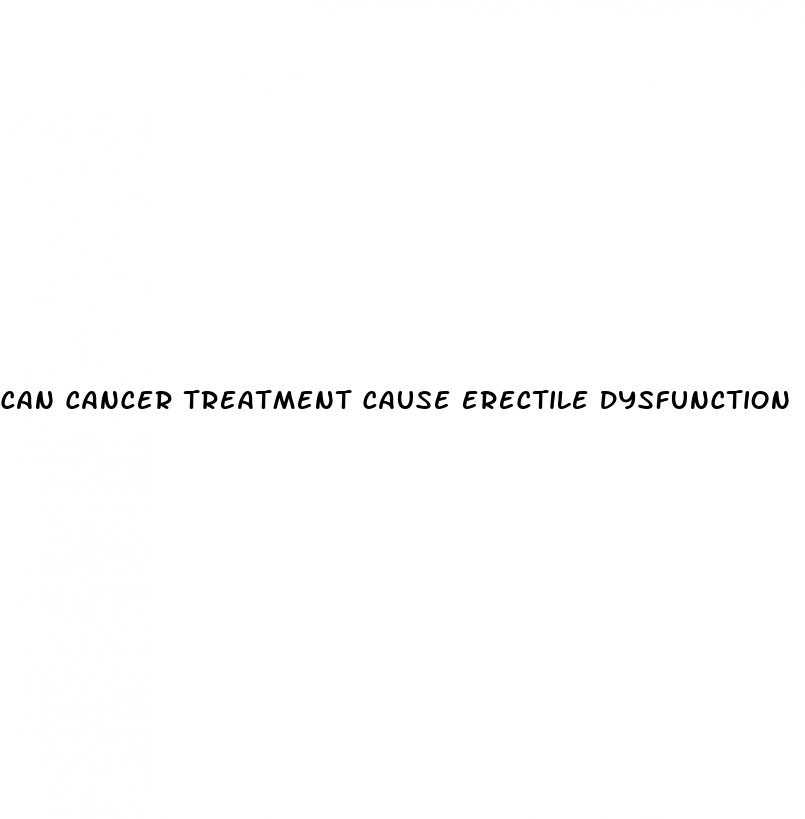 can cancer treatment cause erectile dysfunction