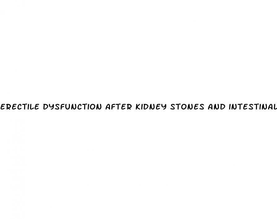 erectile dysfunction after kidney stones and intestinal surgery