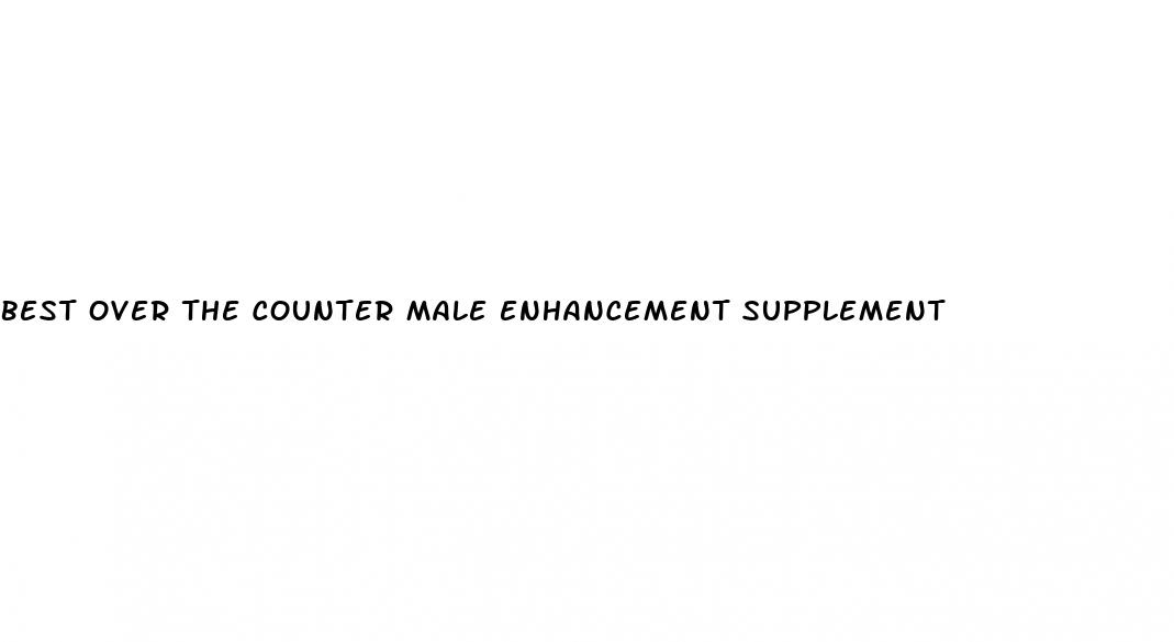 best over the counter male enhancement supplement