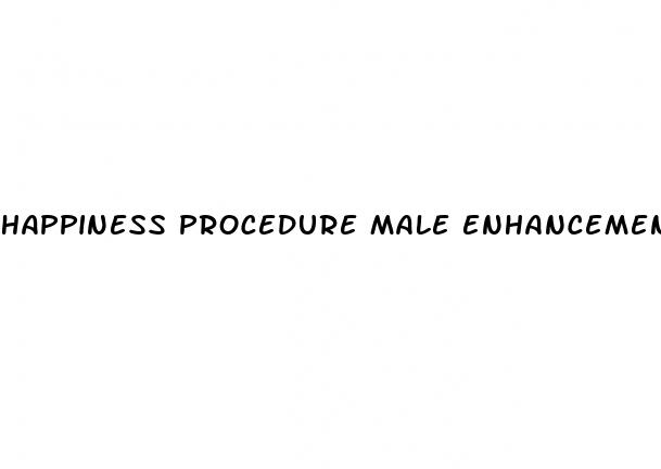 happiness procedure male enhancement