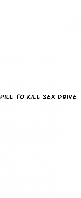 pill to kill sex drive