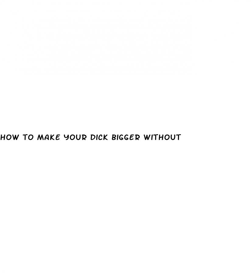 how to make your dick bigger without