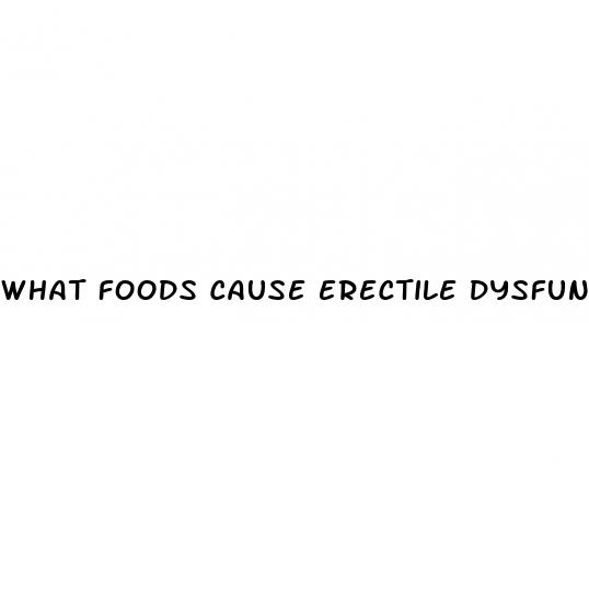 what foods cause erectile dysfunction