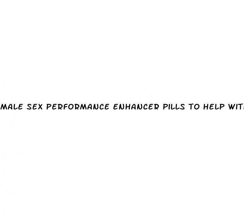 male sex performance enhancer pills to help with erectile dysfunction