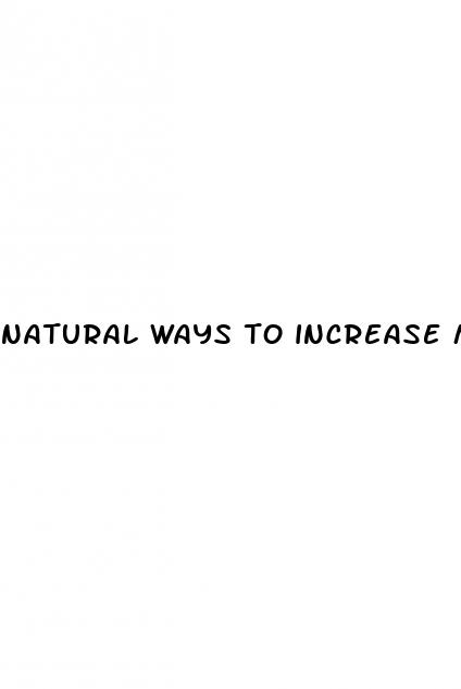 natural ways to increase male enhancement