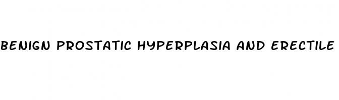 benign prostatic hyperplasia and erectile dysfunction