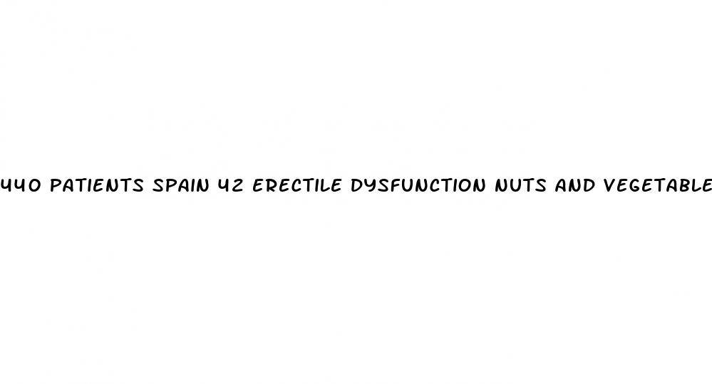 440 patients spain 42 erectile dysfunction nuts and vegetables