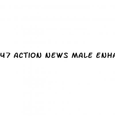 47 action news male enhancement pills