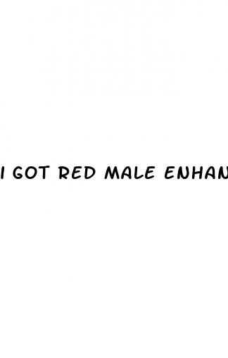 i got red male enhancement