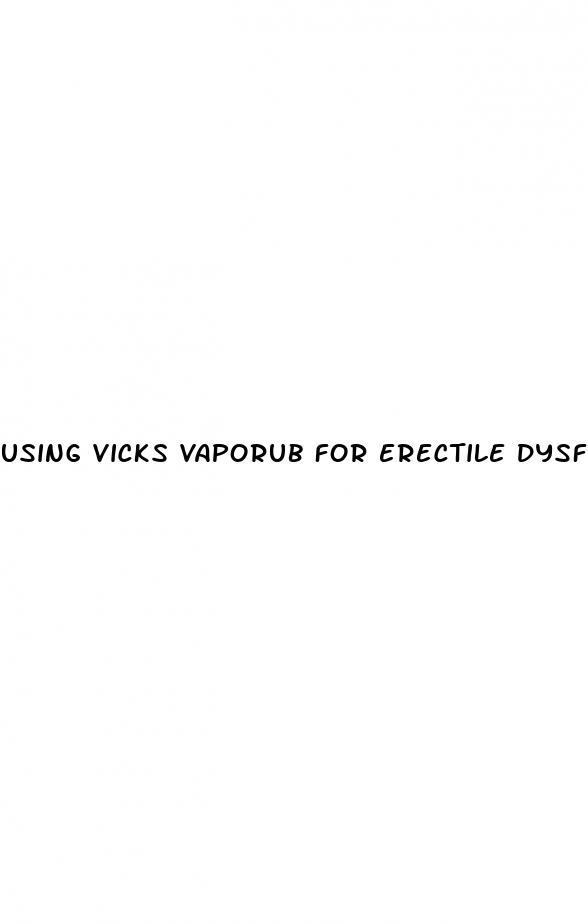 using vicks vaporub for erectile dysfunction