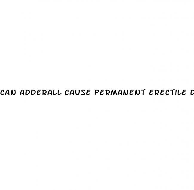 can adderall cause permanent erectile dysfunction