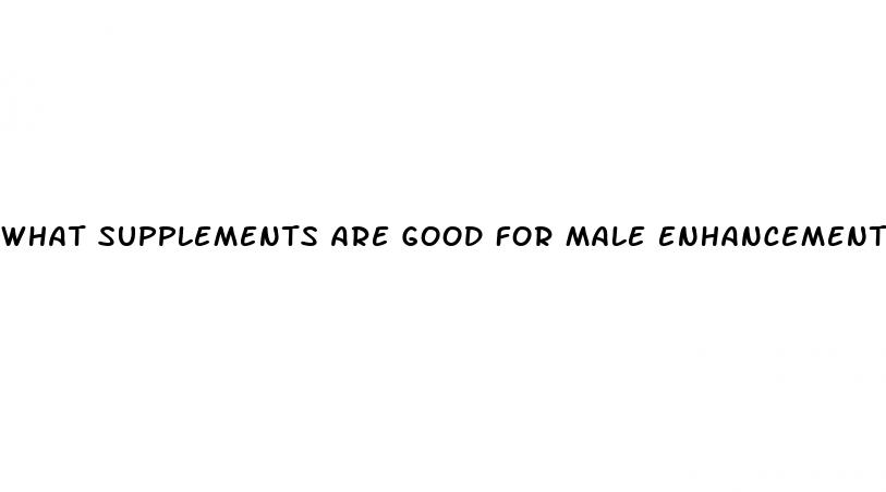 what supplements are good for male enhancement