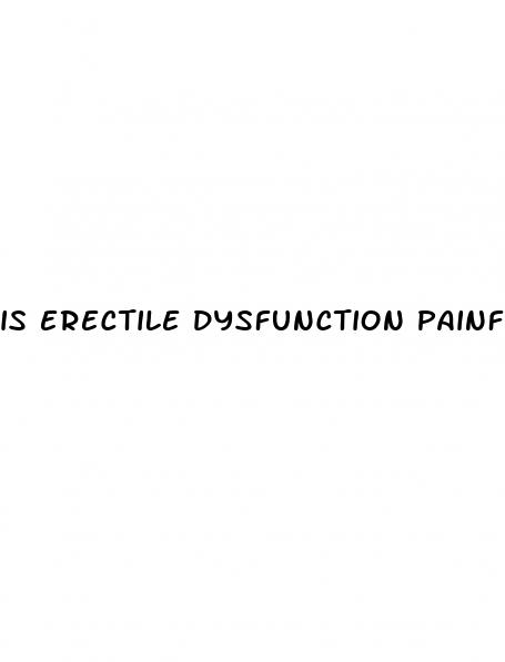 is erectile dysfunction painful