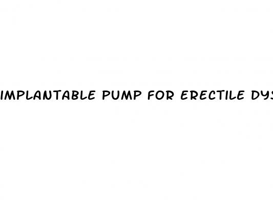 implantable pump for erectile dysfunction