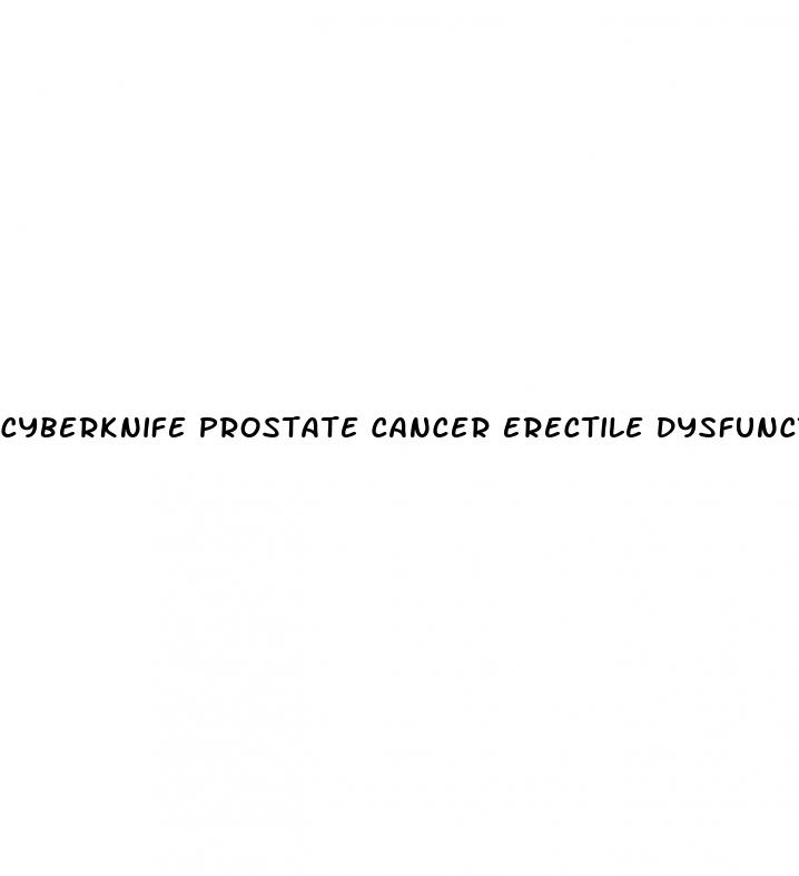 cyberknife prostate cancer erectile dysfunction