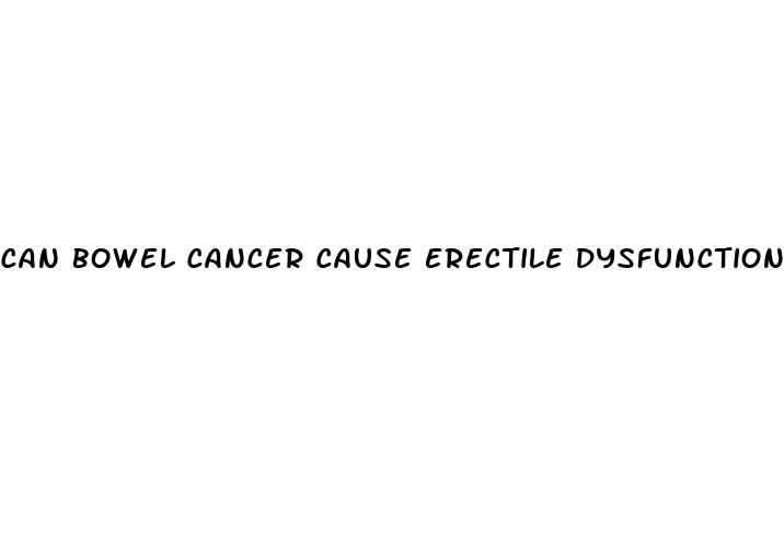 can bowel cancer cause erectile dysfunction