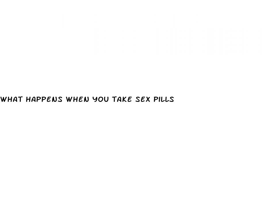 what happens when you take sex pills