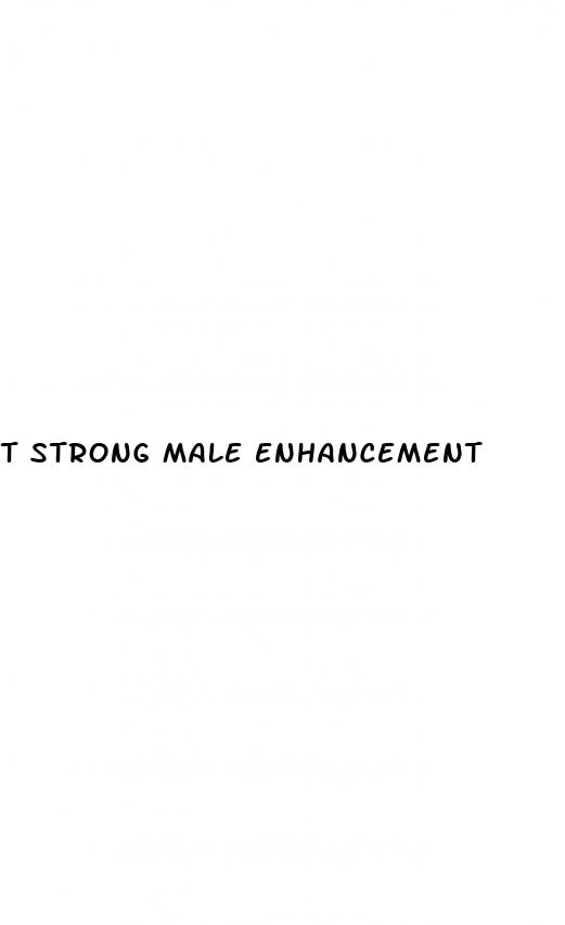 t strong male enhancement