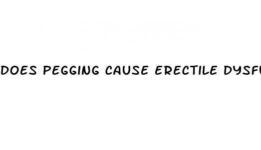 does pegging cause erectile dysfunction