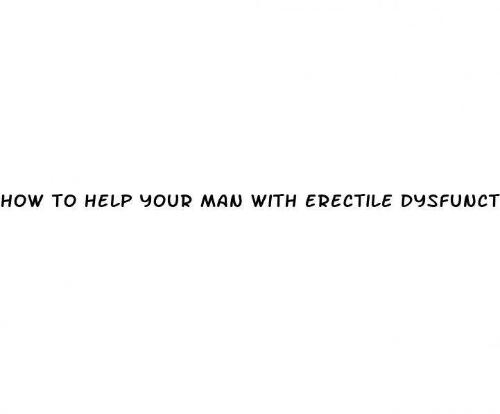 how to help your man with erectile dysfunction