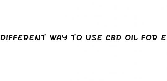 different way to use cbd oil for erectile dysfunction