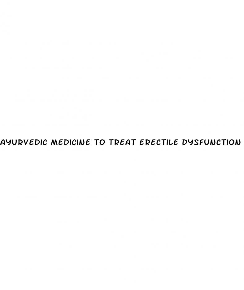 ayurvedic medicine to treat erectile dysfunction