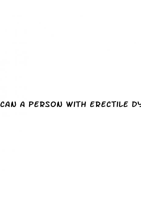 can a person with erectile dysfunction make a woman pregnant