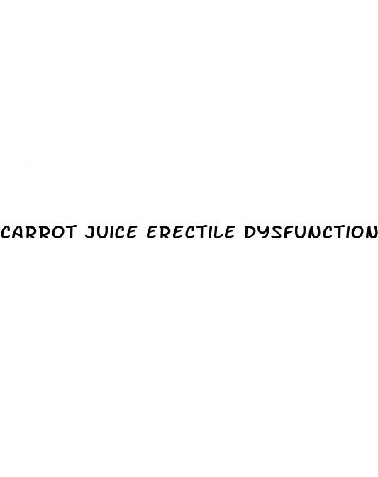 carrot juice erectile dysfunction