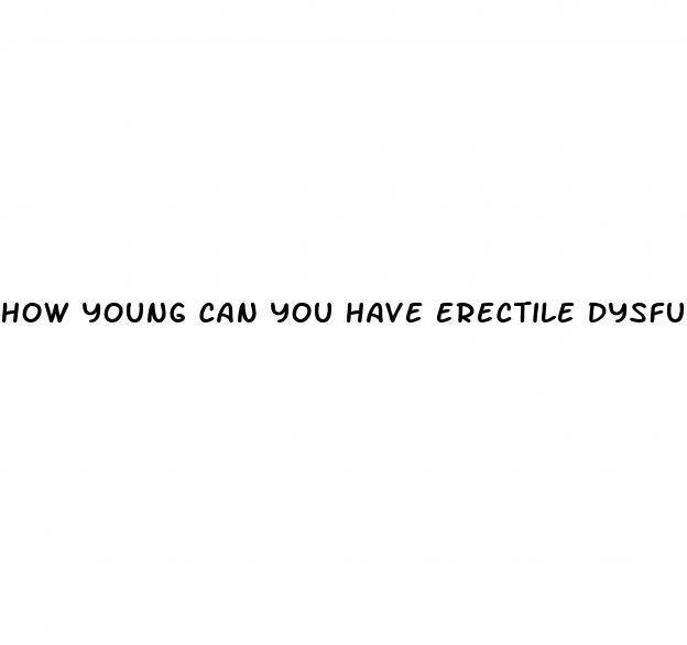 how young can you have erectile dysfunction