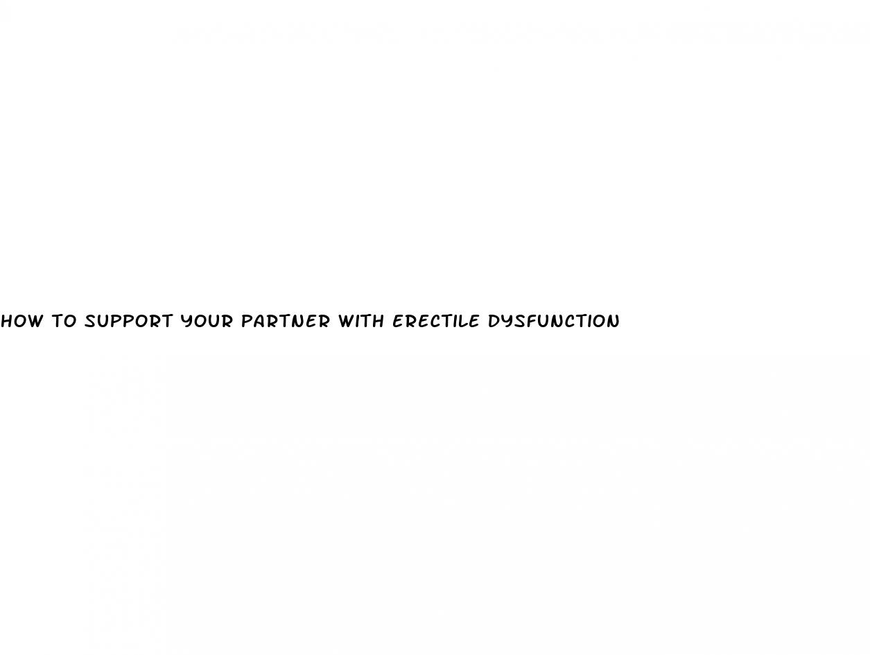 how to support your partner with erectile dysfunction