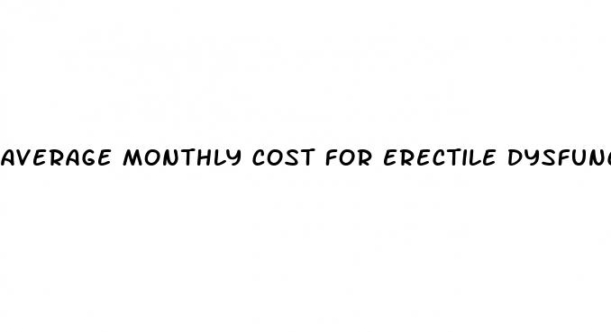 average monthly cost for erectile dysfunction medication