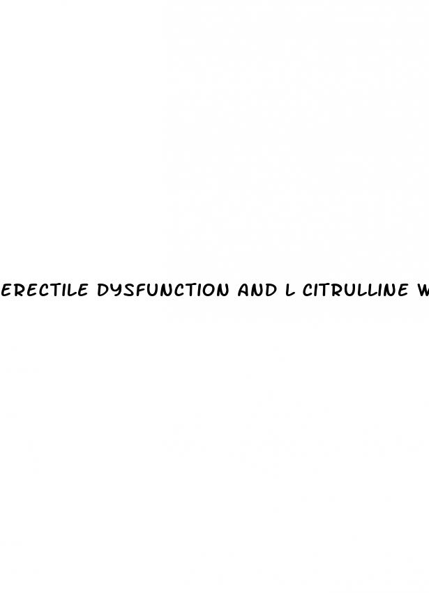 erectile dysfunction and l citrulline what you should knowhealthline