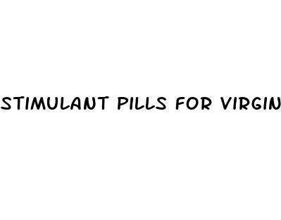 stimulant pills for virgin woman having sex