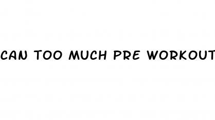 can too much pre workout cause erectile dysfunction