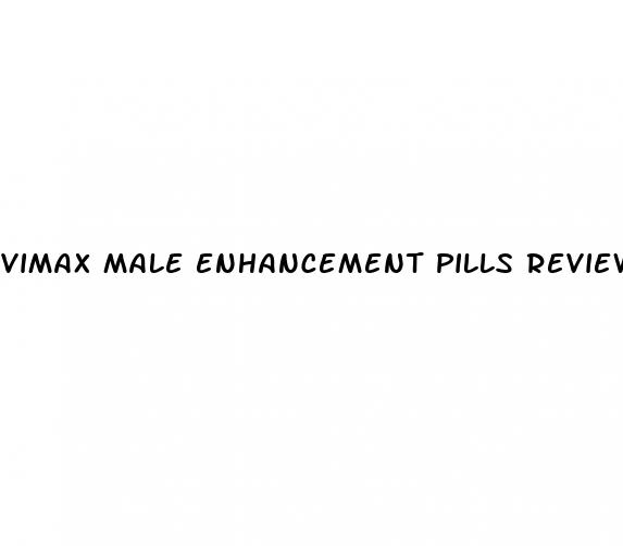 vimax male enhancement pills reviews