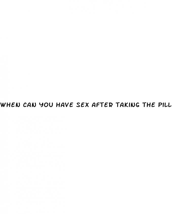 when can you have sex after taking the pill