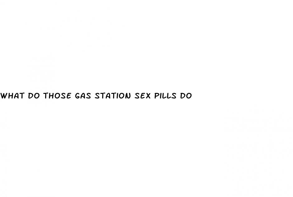 what do those gas station sex pills do