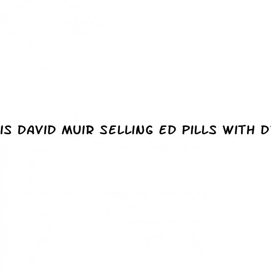 is david muir selling ed pills with dr oz